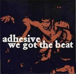 Adhesive : We Got the Beat